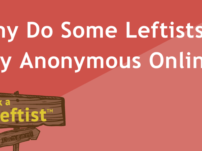 Ask a Leftist: Why Do Some Leftists Stay Anonymous Online?